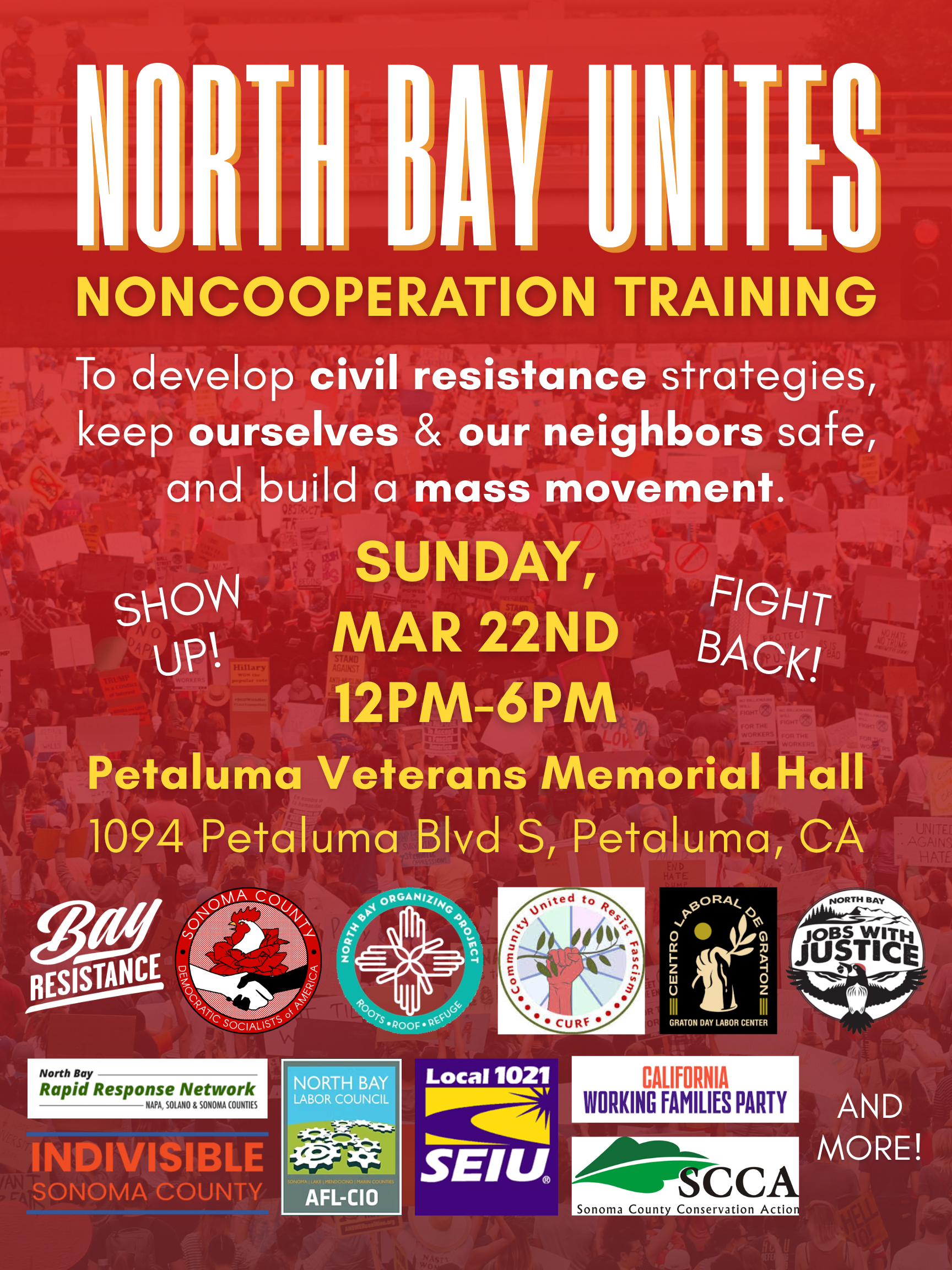 North Bay Unites: Noncooperation Training. To develop civil resistance strategies, keep ourselves & our neighbors safe, and build a mass movement. Sunday, Mar 22nd, 12PM-6PM @ Petaluma Veterans Memorial Hall, 1094 Petaluma Blvd S, Petaluma, CA. Show up! Fight back! [Pictured: logos of 10+ partner orgs.]