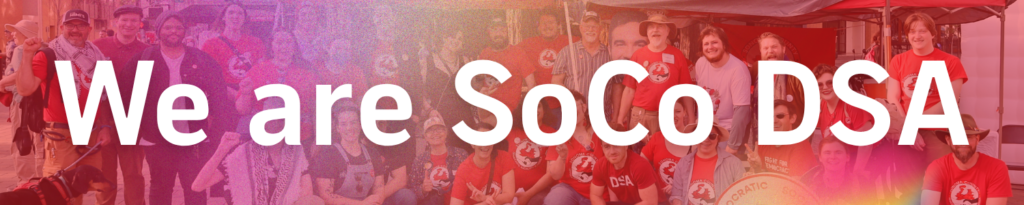 Banner featuring a group photo of Sonoma County DSA members tinged with red and rainbow overlaid with the words "We are SoCo DSA"